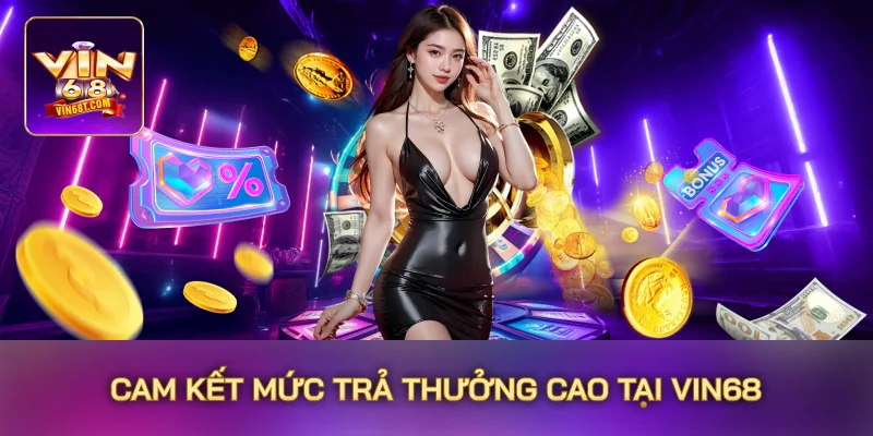 Vin68 - Trang Chủ Nhà Cái Cá Cược Uy Tín 2025 - Đăng Ký +188k Cam kết mức trả thưởng cao tại Vin68