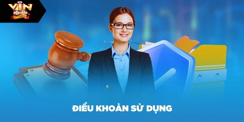 Điều Khoản Sử Dụng Vin68 - Đảm Bảo Cá Cược An Toàn Đôi nét về điều khoản sử dụng