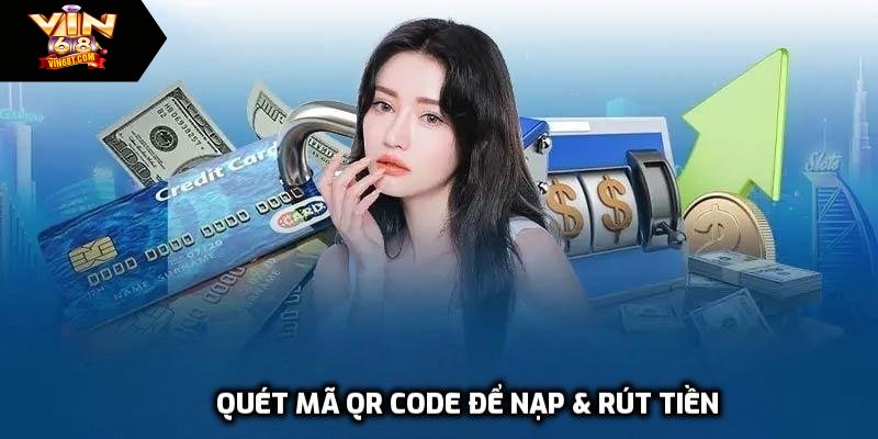 Nạp & Rút Tiền Vin68 – Hướng Dẫn Chi Tiết Từ A Đến Z Quét mã QR Code để nạp & rút tiền vin68 nhanh chóng
