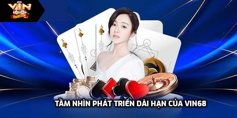 Vin68 - Trang Chủ Nhà Cái Cá Cược Uy Tín 2025 - Đăng Ký +188k Tầm nhìn phát triển dài hạn của Vin68