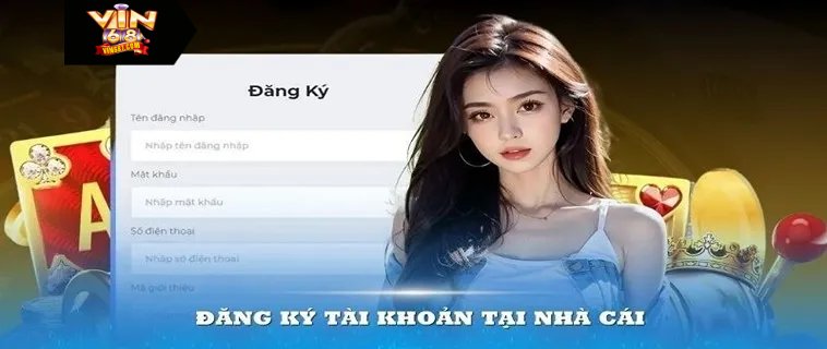 Đăng Ký Tại Vin68 Để Nhận Được Vô Vàn Lợi Ích Hấp Dẫn Từ A đến Z về quy trình tạo tài khoản